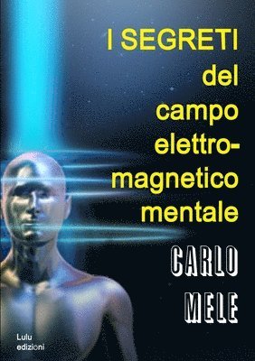 I segreti del campo elettromagnetico-mentale 1