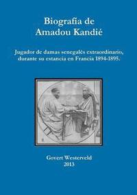 bokomslag Biografia de Amadou Kandie, jugador de damas senegales extraordinario, durante su estancia en Francia 1894-1895.