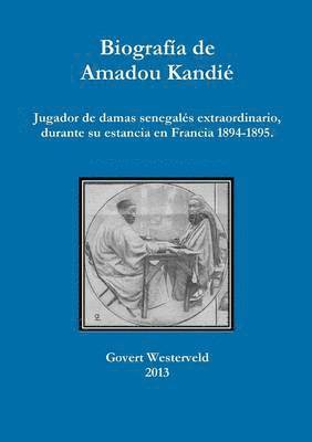 bokomslag Biografia de Amadou Kandie, jugador de damas senegales extraordinario, durante su estancia en Francia 1894-1895.