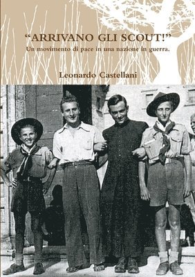 &quot;ARRIVANO GLI SCOUT!&quot; Un movimento di pace in una nazione in guerra. 1