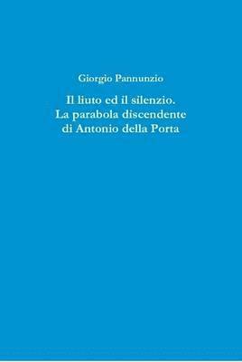 Liuto Ed Il Silenzio. La Parabola Discendente Di Antonio Della Porta