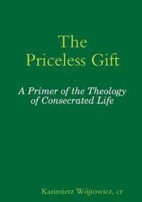 bokomslag The Priceless Gift: A Primer of the Theology of Consecrated Life