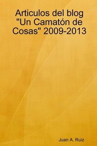 bokomslag Articulos del blog "Un Camatón de Cosas" 2009-2013