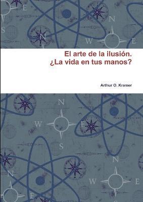 bokomslag arte de la ilusion. 'La vida en tus manos?