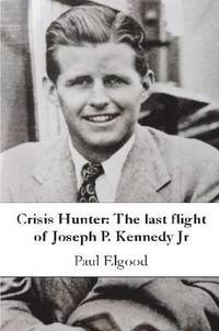 bokomslag Crisis Hunter: The last flight of Joseph P. Kennedy Jr