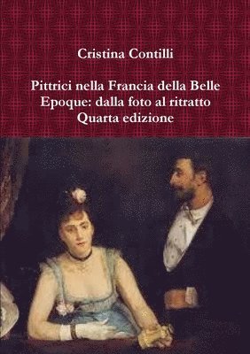 Cristina Contilli - Pittrici nella Francia della Belle Epoque: dalla foto al ritratto Quarta edizione, Häftad