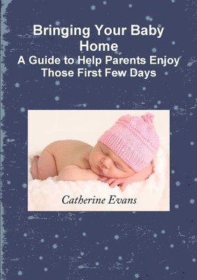 Catherine Evans - Bringing Your Baby Home A Guide to Help Parents Enjoy Those First Few Days, Häftad