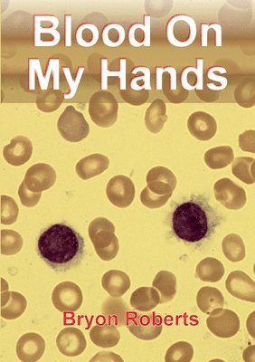 bokomslag Blood On My Hands: a Haematological Odyssey