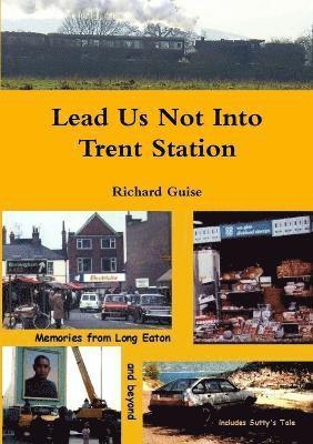 Lead Us Not Into Trent Station 1