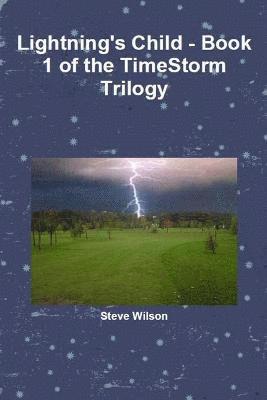 Steve Wilson - Lightning's Child - The Timestorm Trilogy Book 1, Häftad