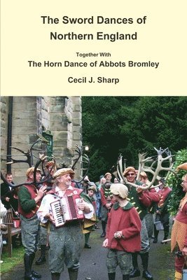 Cecil J. Sharp - Sword Dances of Northern England Together with the Horn Dance of Abbots Bromley, Häftad