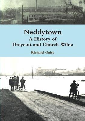 Richard Guise - Neddytown: A History of Draycott and Church Wilne, Häftad