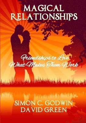 Magical Relationships: Friendships to Love: What Makes Them Work 1