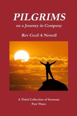 Life to the Full -A First Collection of Sermons Rev. Cecil Andrew Newell, Cecil Andrew Newell, Rev. Cecil Andrew Newell - PILGRIMS Part Three, Häftad