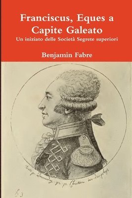 Benjamin Fabre - Franciscus, Eques a Capite Galeato, Häftad
