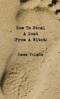 bokomslag How to Steal A Goat (from A Witch)