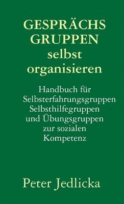 bokomslag Gesprachsgruppen selbst organisieren. Handbuch fur Selbsterfahrungsgruppen, Selbsthilfegruppen und Ubungsgruppen zur sozialen Kompetenz