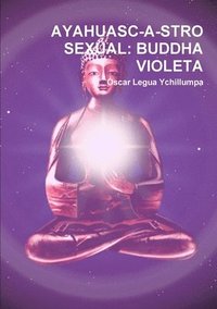 bokomslag Ayahuasc-a-stro Sexual: Buddha Violeta