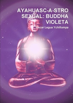 Ayahuasc-a-stro Sexual: Buddha Violeta 1