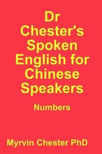 bokomslag Dr Chester's Spoken English for Chinese Speakers: Numbers