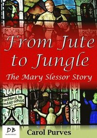 bokomslag From Jute to Jungle: The Mary Slessor Story
