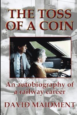 David Maidment - Toss of a Coin: An autobiography of a railway career, Häftad