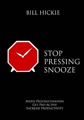 Bill Hickie - Stop Pressing Snooze, Häftad
