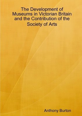 Anthony Burton - Development of Museums in Victorian Britain, Häftad
