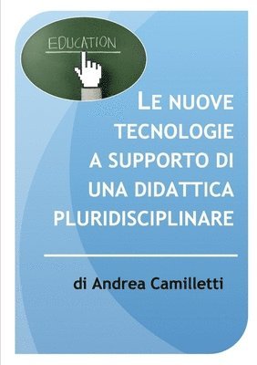 Andrea Camilletti - Nuove Tecnologie a Supporto Di UNA Didattica Pluridisciplinare, Häftad