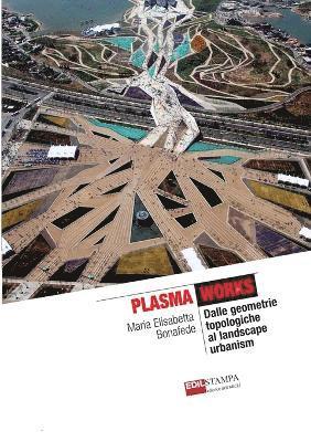 Maria Elisabetta Bonafede - Plasma Works Dalle geometrie topologiche al landscape urbanism (B&W), Häftad
