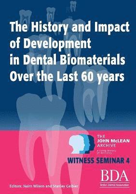 Nairn Wilson, Stanley Gelbier - History and Impact of Development in Dental Biomaterials Over the Last 60 Years, Häftad