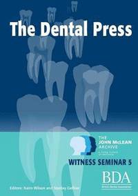 bokomslag The Dental Press - The John McLean Archive A Living History of Dentistry Witness Seminar 5