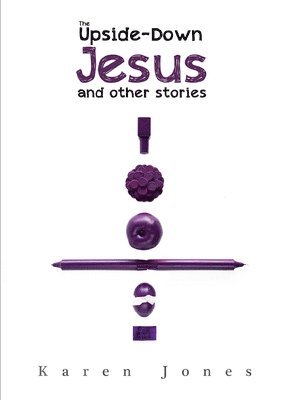 Karen Jones - Upside-Down Jesus and other stories, Häftad