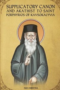 bokomslag Supplicatory Canon and Akathist to Saint Porphyrios of Kavsokalyvia