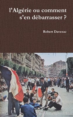 bokomslag l'Algérie ou comment s'en débarrasser ?