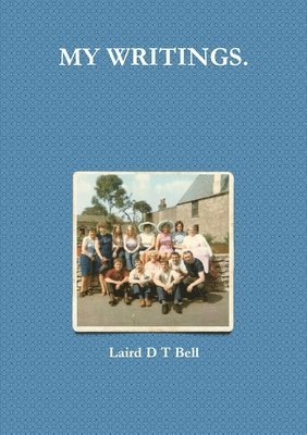 Laird D T Bell, Laird D. T. Bell - My Writings., Häftad