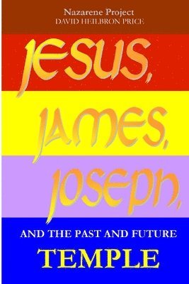 Jesus, James, Joseph and the Past and Future Temple 1