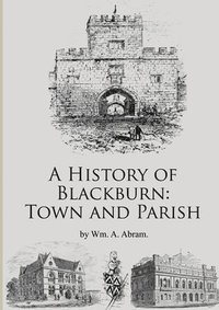 bokomslag A History of Blackburn: Town and Parish