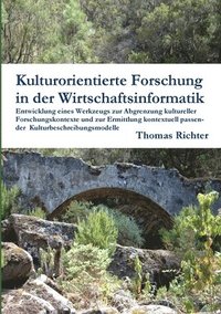 bokomslag Kulturorientierte Forschung in Der Wirtschaftsinformatik: Entwicklung Eines Werkzeugs Zur Abgrenzung Kultureller Forschungskontexte Und Zur Ermittlung Kontextuell Passender Kulturbeschreibungsmodelle