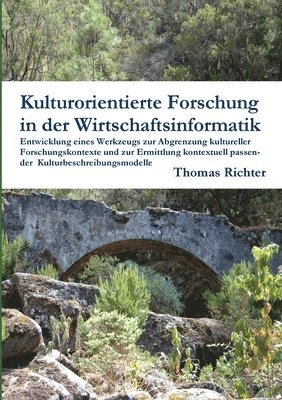 Thomas Richter - Kulturorientierte Forschung in Der Wirtschaftsinformatik: Entwicklung Eines Werkzeugs Zur Abgrenzung Kultureller Forschungskontexte Und Zur Ermittlung Kontextuell Passender Kulturbeschreibungsmodelle, Häftad