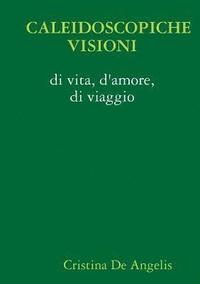 bokomslag Caleidoscopiche Visioni Di Vita, D'amore, Di Viaggio