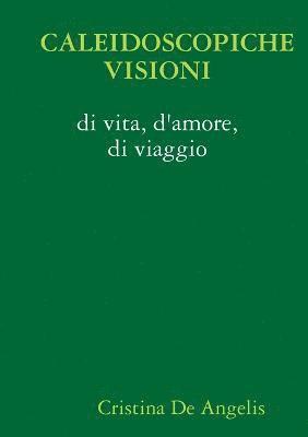 bokomslag Caleidoscopiche Visioni Di Vita, D'amore, Di Viaggio