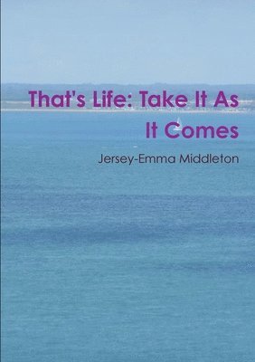 That's Life: Take it as it Comes 1