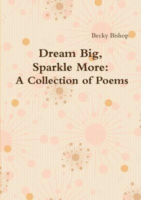 Dream Big, Sparkle More: A Collection of Poems 1