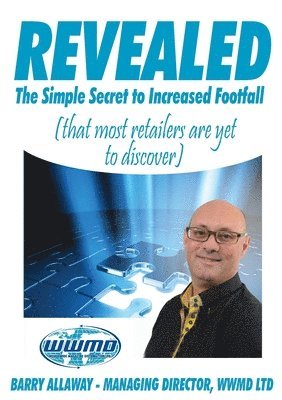 Barry Allaway - Revealed the Simple Secret to Increased Footfall That Most Retailers are Yet to Discover, Häftad