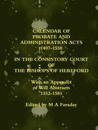 bokomslag Calendar of Probate and Administration Acts 1407-1550 in the Consistory Court of the Bishops of Hereford