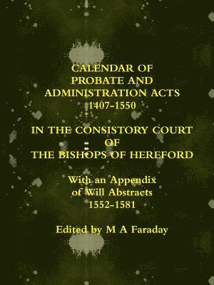 bokomslag Calendar of Probate and Administration Acts 1407-1550 in the Consistory Court of the Bishops of Hereford