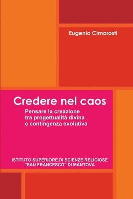 Credere Nel Caos. Pensare La Creazione Tra Provvidenza Divina e Contingenza Evolutiva 1