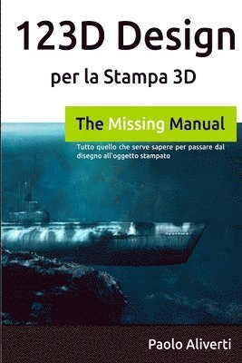 bokomslag 123d Design Per La Stampa 3D: Tutto Quello Che Serve Sapere Per Passare Dal Disegno All'oggetto Stampato