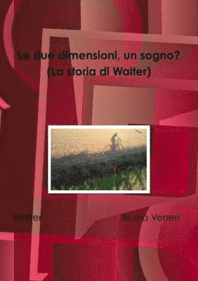 Le Due Dimensioni, Un Sogno? (La Storia Di Walter) 1